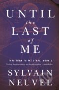 Kniha: Until the Last of Me (Sylvain Neuvel). Tor Books, 2022 Kniha: Until the Last of Me (Sylvain Neuvel). Tor Books, 2022