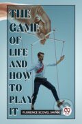 Kniha: The Game of Life and How to Play it (Florence Scovel Shinn). Double 9 Books LLP, 2023 Kniha: The Game of Life and How to Play it (Florence Scovel Shinn). Double 9 Books LLP, 2023