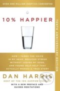 Kniha: 10% Happier 10th Anniversary (Dan Harris). Dey Street Books, 2024 Kniha: 10% Happier 10th Anniversary (Dan Harris). Dey Street Books, 2024