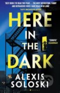 Kniha: Here in the Dark (Alexis Soloski). Raven Books, 2025 Kniha: Here in the Dark (Alexis Soloski). Raven Books, 2025