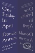 Kniha: One Friday in April (Donald Antrim). WW Norton & Co, 2023 Kniha: One Friday in April (Donald Antrim). WW Norton & Co, 2023