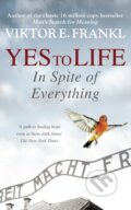 Kniha: Yes To Life In Spite of Everything (Viktor E Frankl). Rider & Co, 2021 Kniha: Yes To Life In Spite of Everything (Viktor E Frankl). Rider & Co, 2021