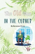 Kniha: The Old Man in the Corner (Baroness Orczy). Double 9 Books LLP, 2023 Kniha: The Old Man in the Corner (Baroness Orczy). Double 9 Books LLP, 2023