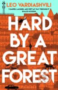 Kniha: Hard by a Great Forest (Leo Vardiashvili). Bloomsbury, 2024 Kniha: Hard by a Great Forest (Leo Vardiashvili). Bloomsbury, 2024