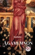 Kniha: Agamemnon (Aeschylus). Double 9 Books LLP, 2023 Kniha: Agamemnon (Aeschylus). Double 9 Books LLP, 2023