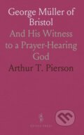 Kniha: George Mller Of Bristol (Arthur T. Pierson). , 2024 Kniha: George Mller Of Bristol (Arthur T. Pierson). , 2024