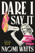 Kniha: Dare I Say It (Naomi Watts). Vermilion, 2025 Kniha: Dare I Say It (Naomi Watts). Vermilion, 2025