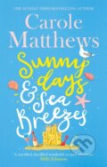 Kniha: Sunny Days and Sea Breezes (Carole Matthews). Sphere, 2021 Kniha: Sunny Days and Sea Breezes (Carole Matthews). Sphere, 2021