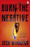 Kniha: Burn The Negative (Josh Winning). Penguin Books, 2024 Kniha: Burn The Negative (Josh Winning). Penguin Books, 2024