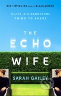 Kniha: The Echo Wife (Sarah Gailey). Hodder and Stoughton, 2021 Kniha: The Echo Wife (Sarah Gailey). Hodder and Stoughton, 2021