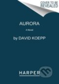 Kniha: Aurora (David Koepp). HarperCollins, 2023 Kniha: Aurora (David Koepp). HarperCollins, 2023