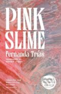 Kniha: Pink Slime (Fernanda Trias). Scribe Publications, 2024 Kniha: Pink Slime (Fernanda Trias). Scribe Publications, 2024