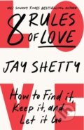 Kniha: 8 Rules of Love (Jay Shetty). Thorsons, 2023 Kniha: 8 Rules of Love (Jay Shetty). Thorsons, 2023