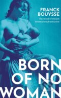 Kniha: Born of No Woman (Franck Bouysse). Weidenfeld and Nicolson, 2021 Kniha: Born of No Woman (Franck Bouysse). Weidenfeld and Nicolson, 2021