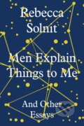 Kniha: Men Explain Things to Me (Rebecca Solnit). Granta Books, 2014 Kniha: Men Explain Things to Me (Rebecca Solnit). Granta Books, 2014