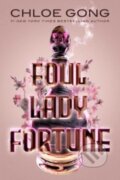 Kniha: Foul Lady Fortune (Chloe Gong). Margaret K. McElderry Books, 2023 Kniha: Foul Lady Fortune (Chloe Gong). Margaret K. McElderry Books, 2023