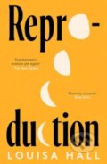 Kniha: Reproduction (Louisa Hall). Scribner, 2024 Kniha: Reproduction (Louisa Hall). Scribner, 2024