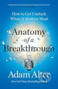 Kniha: Anatomy of a Breakthrough (Adam Alter). Simon & Schuster, 2024 Kniha: Anatomy of a Breakthrough (Adam Alter). Simon & Schuster, 2024