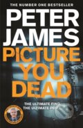 Kniha: Picture You Dead (Peter James). MacMillan, 2022 Kniha: Picture You Dead (Peter James). MacMillan, 2022
