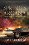 Kniha: Spring's Arcana (Lilith Saintcrow). Tor Books, 2023 Kniha: Spring's Arcana (Lilith Saintcrow). Tor Books, 2023