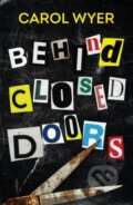 Kniha: Behind Closed Doors (Carol Wyer). Thomas & Mercer, 2022 Kniha: Behind Closed Doors (Carol Wyer). Thomas & Mercer, 2022