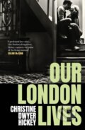 Kniha: Our London Lives (Christine Dwyer Hickey). Atlantic Books, 2024 Kniha: Our London Lives (Christine Dwyer Hickey). Atlantic Books, 2024