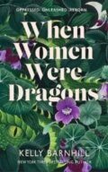 Kniha: When Women Were Dragons (Kelly Barnhill). Hot Key, 2022 Kniha: When Women Were Dragons (Kelly Barnhill). Hot Key, 2022