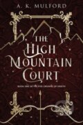 Kniha: The High Mountain Court (A.K. Mulford). HarperCollins, 2022 Kniha: The High Mountain Court (A.K. Mulford). HarperCollins, 2022