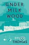 Kniha: Under Milk Wood (Dylan Thomas). , 2025 Kniha: Under Milk Wood (Dylan Thomas). , 2025