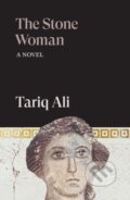 Kniha: The Stone Woman (Tariq Ali). Verso, 2026 Kniha: The Stone Woman (Tariq Ali). Verso, 2026