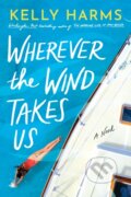 Kniha: Wherever the Wind Takes Us (Kelly Harms). Lake Union Publishing, 2022 Kniha: Wherever the Wind Takes Us (Kelly Harms). Lake Union Publishing, 2022