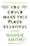 Kniha: You Could Make This Place Beautiful (Maggie Smith). Canongate Books, 2024 Kniha: You Could Make This Place Beautiful (Maggie Smith). Canongate Books, 2024