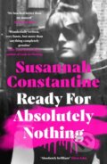Kniha: Ready For Absolutely Nothing (Susannah Constantine). Michael Joseph, 2022 Kniha: Ready For Absolutely Nothing (Susannah Constantine). Michael Joseph, 2022