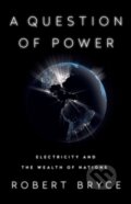 Kniha: A Question of Power (Robert Bryce). Public Affairs, 2023 Kniha: A Question of Power (Robert Bryce). Public Affairs, 2023