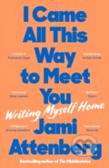 Kniha: I Came All This Way to Meet You (Jami Attenberg). Serpents Tail, 2023 Kniha: I Came All This Way to Meet You (Jami Attenberg). Serpents Tail, 2023