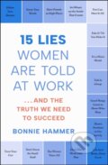 Kniha: 15 Lies Women Are Told at Work (Bonnie Hammer). , 2025 Kniha: 15 Lies Women Are Told at Work (Bonnie Hammer). , 2025