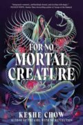 Kniha: For No Mortal Creature (Keshe Chow). Delacorte, 2025 Kniha: For No Mortal Creature (Keshe Chow). Delacorte, 2025