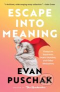 Kniha: Escape into Meaning (Evan Puschak). Atria Books, 2023 Kniha: Escape into Meaning (Evan Puschak). Atria Books, 2023