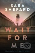 Kniha: Wait for Me (Sara Shepard). , 2022 Kniha: Wait for Me (Sara Shepard). , 2022