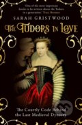 Kniha: The Tudors in Love (Sarah Gristwood). Oneworld Publications, 2022 Kniha: The Tudors in Love (Sarah Gristwood). Oneworld Publications, 2022