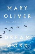 Kniha: Dream Work (Mary Oliver). Grove Press, 2025 Kniha: Dream Work (Mary Oliver). Grove Press, 2025