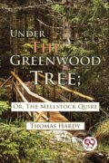 Kniha: Under the Greenwood Tree (Thomas Hardy). Double 9 Books LLP, 2023 Kniha: Under the Greenwood Tree (Thomas Hardy). Double 9 Books LLP, 2023
