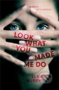 Kniha: Look What You Made Me Do (Elaine Murphy). Grand Central Publishing, 2021 Kniha: Look What You Made Me Do (Elaine Murphy). Grand Central Publishing, 2021
