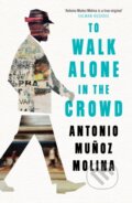 Kniha: To Walk Alone in the Crowd (Antonio Munoz Molina a Peter Straus). Tuskar Rock Press, 2022 Kniha: To Walk Alone in the Crowd (Antonio Munoz Molina a Peter Straus). Tuskar Rock Press, 2022