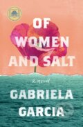 Kniha: Of Women and Salt (Gabriela Garcia). Flatiron Books, 2022 Kniha: Of Women and Salt (Gabriela Garcia). Flatiron Books, 2022