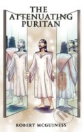 Kniha: The Attenuating Puritan (Robert Mcguiness). Austin Macauley Publishers, 2024 Kniha: The Attenuating Puritan (Robert Mcguiness). Austin Macauley Publishers, 2024