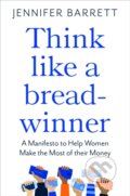Kniha: Think Like a Breadwinner (Jennifer Barrett). Bluebird, 2022 Kniha: Think Like a Breadwinner (Jennifer Barrett). Bluebird, 2022