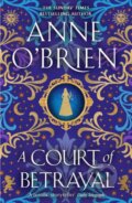 Kniha: A Court of Betrayal (Anne O'brien). Orion, 2024 Kniha: A Court of Betrayal (Anne O'brien). Orion, 2024