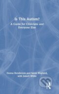 Kniha: Is This Autism? (Donna Henderson, Sarah Wayland a Jamell White). Routledge, 2023 Kniha: Is This Autism? (Donna Henderson, Sarah Wayland a Jamell White). Routledge, 2023