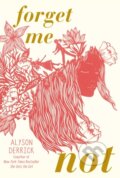 Kniha: Forget Me Not (Alyson Derrick). Simon & Schuster Books for Young Readers, 2023 Kniha: Forget Me Not (Alyson Derrick). Simon & Schuster Books for Young Readers, 2023